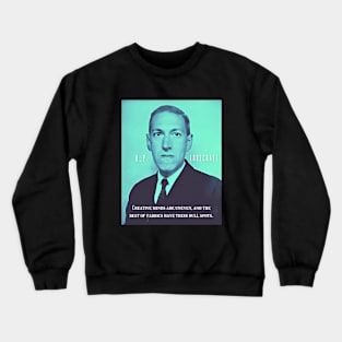 H.P. Lovecraft portrait and quote:: Creative minds are uneven, and the best of fabrics have their dull spots. Crewneck Sweatshirt